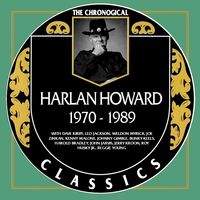 Harlan Howard - The Chronogical Classics 1970-1989